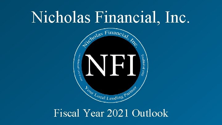 Nicholas Financial, Inc. Fiscal Year 2021 Outlook 