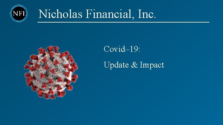 Nicholas Financial, Inc. Covid– 19: Update & Impact 