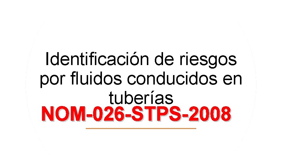 Identificación de riesgos por fluidos conducidos en tuberías NOM-026 -STPS-2008 