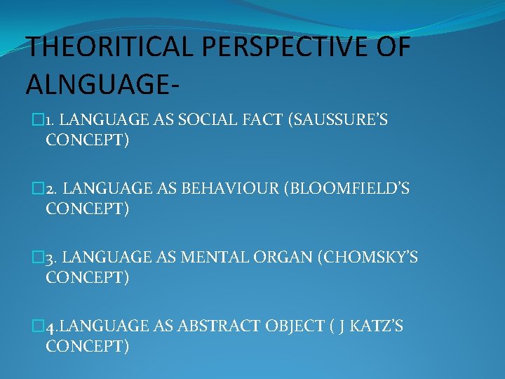 THEORITICAL PERSPECTIVE OF ALNGUAGE� 1. LANGUAGE AS SOCIAL FACT (SAUSSURE’S CONCEPT) � 2. LANGUAGE