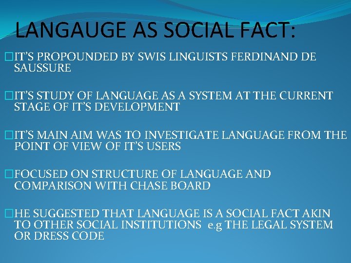 LANGAUGE AS SOCIAL FACT: �IT’S PROPOUNDED BY SWIS LINGUISTS FERDINAND DE SAUSSURE �IT’S STUDY