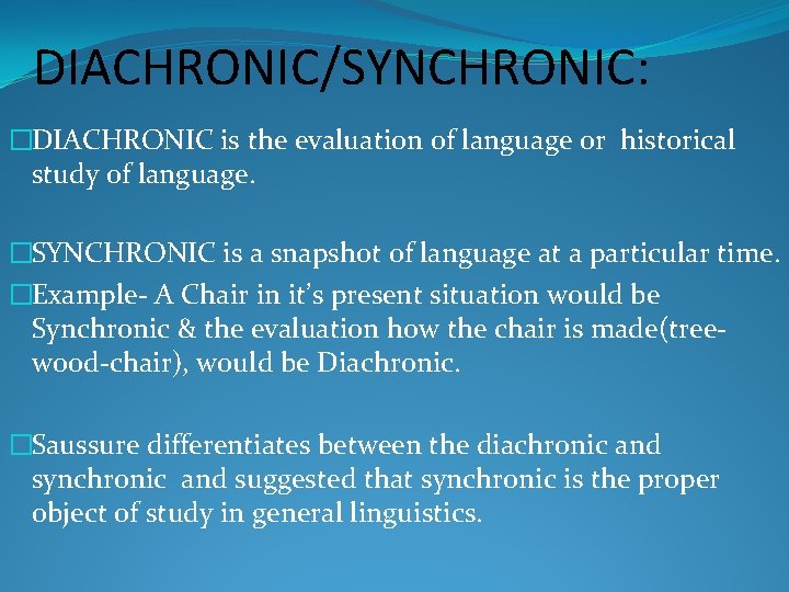 DIACHRONIC/SYNCHRONIC: �DIACHRONIC is the evaluation of language or historical study of language. �SYNCHRONIC is