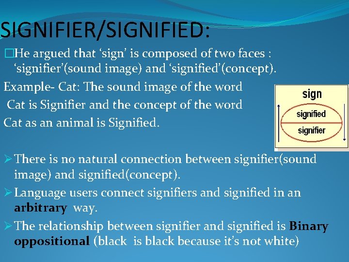 SIGNIFIER/SIGNIFIED: �He argued that ‘sign’ is composed of two faces : ‘signifier’(sound image) and