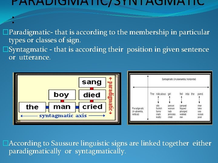 PARADIGMATIC/SYNTAGMATIC : �Paradigmatic- that is according to the membership in particular types or classes