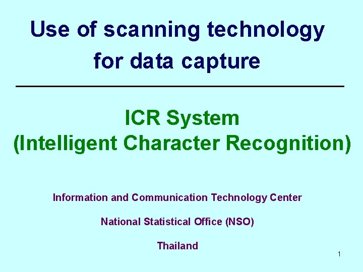 Use of scanning technology for data capture ICR System (Intelligent Character Recognition) Information and