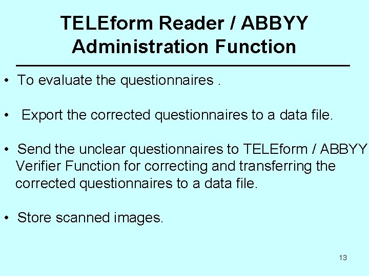 TELEform Reader / ABBYY Administration Function • To evaluate the questionnaires. • Export the