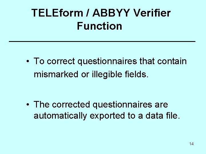 TELEform / ABBYY Verifier Function • To correct questionnaires that contain mismarked or illegible