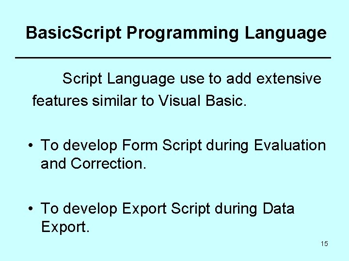 Basic. Script Programming Language Script Language use to add extensive features similar to Visual