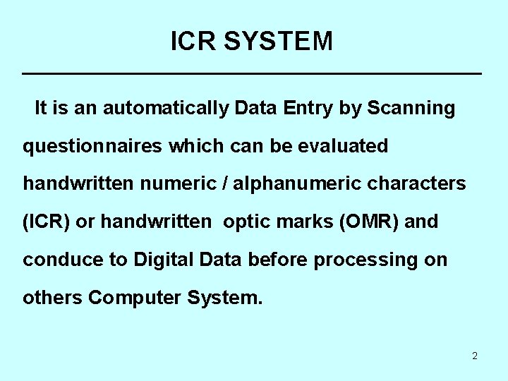 ICR SYSTEM It is an automatically Data Entry by Scanning questionnaires which can be