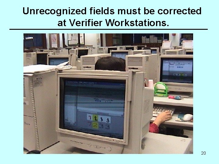 Unrecognized fields must be corrected at Verifier Workstations. 20 