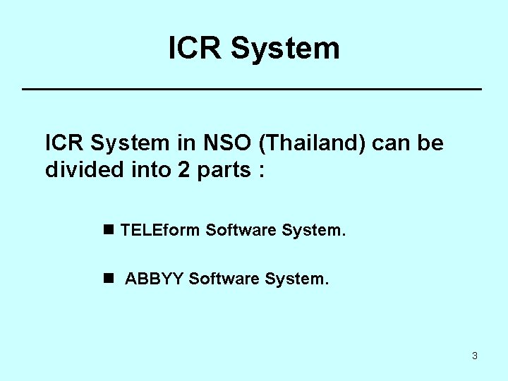 ICR System in NSO (Thailand) can be divided into 2 parts : n TELEform