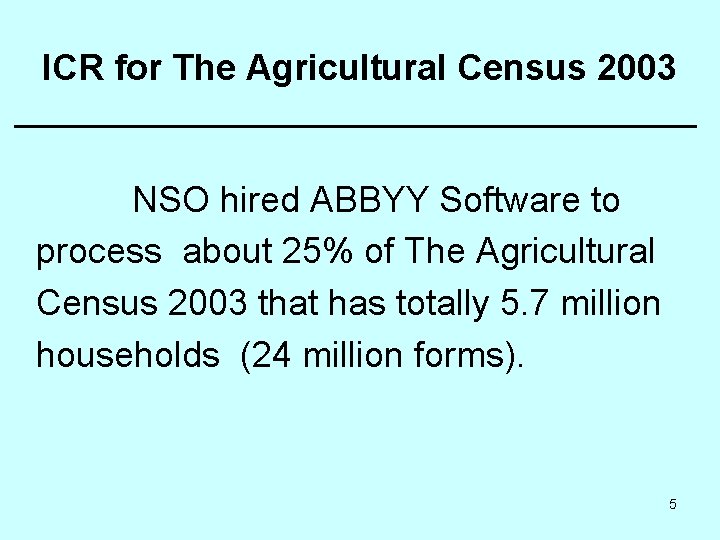 ICR for The Agricultural Census 2003 NSO hired ABBYY Software to process about 25%