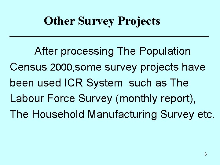 Other Survey Projects After processing The Population Census 2000, some survey projects have been