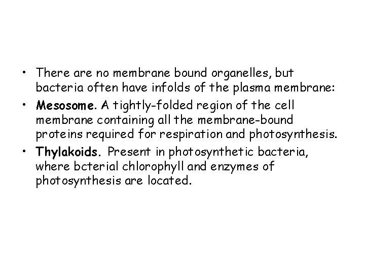  • There are no membrane bound organelles, but bacteria often have infolds of