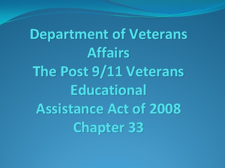 Department of Veterans Affairs The Post 9/11 Veterans Educational Assistance Act of 2008 Chapter