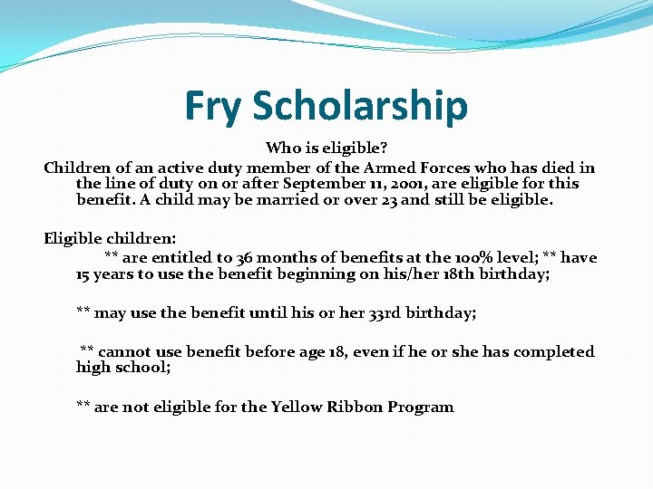 Fry Scholarship Who is eligible? Children of an active duty member of the Armed