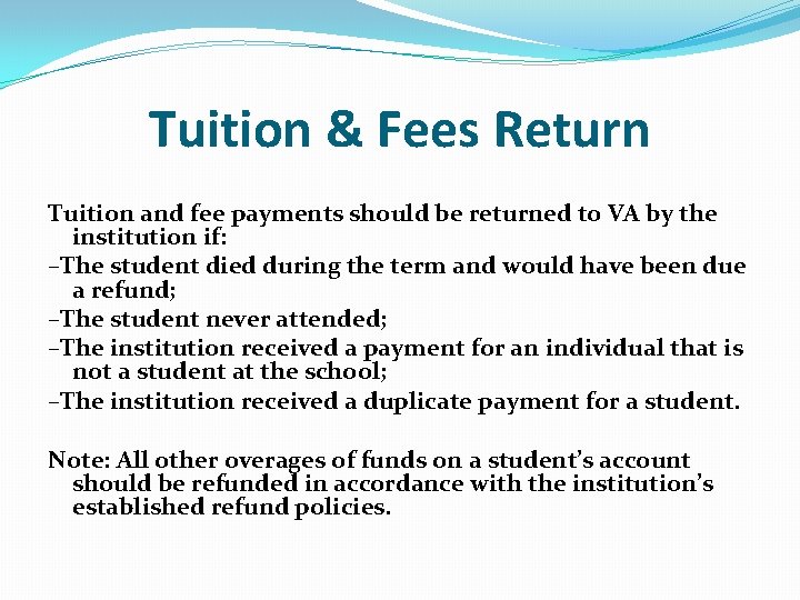 Tuition & Fees Return Tuition and fee payments should be returned to VA by