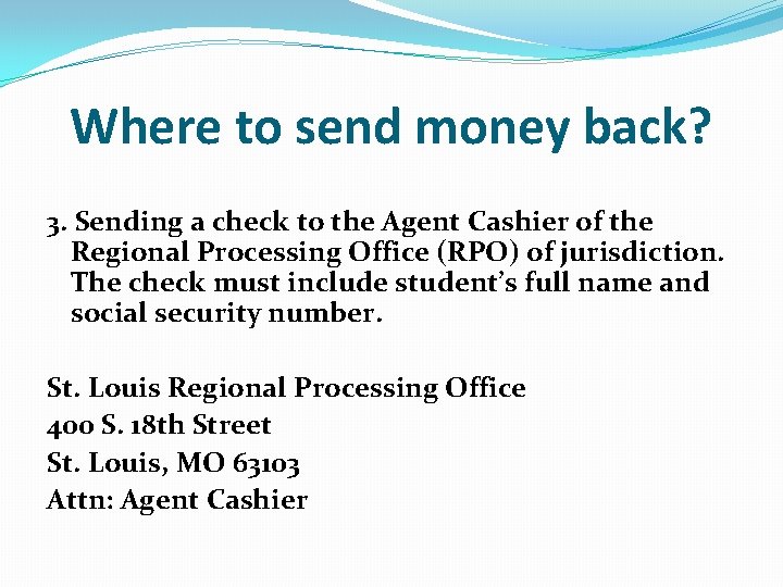 Where to send money back? 3. Sending a check to the Agent Cashier of