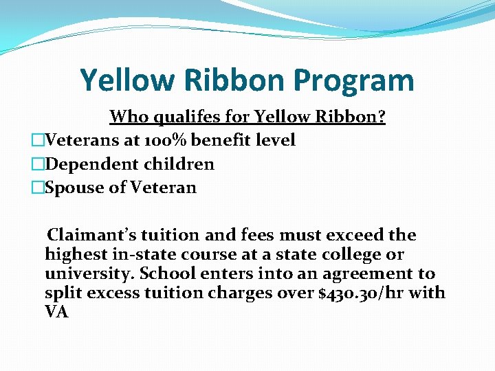 Yellow Ribbon Program Who qualifes for Yellow Ribbon? �Veterans at 100% benefit level �Dependent