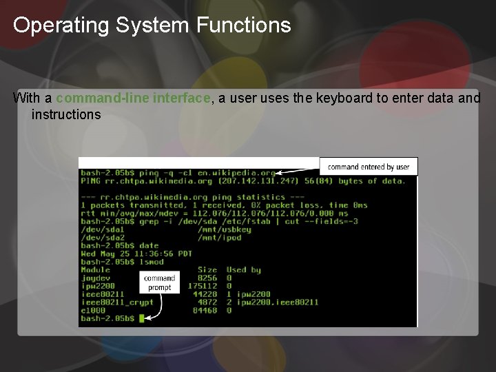Operating System Functions With a command-line interface, a user uses the keyboard to enter