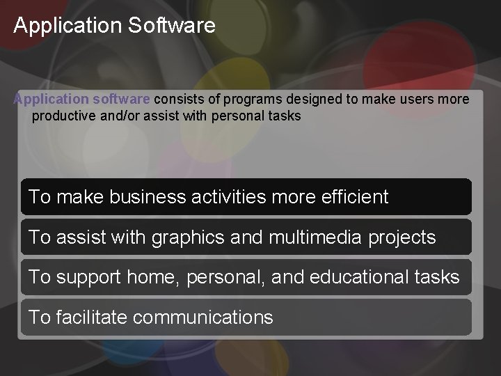 Application Software Application software consists of programs designed to make users more productive and/or