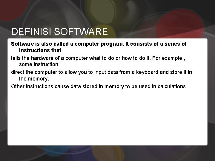 DEFINISI SOFTWARE Software is also called a computer program. It consists of a series