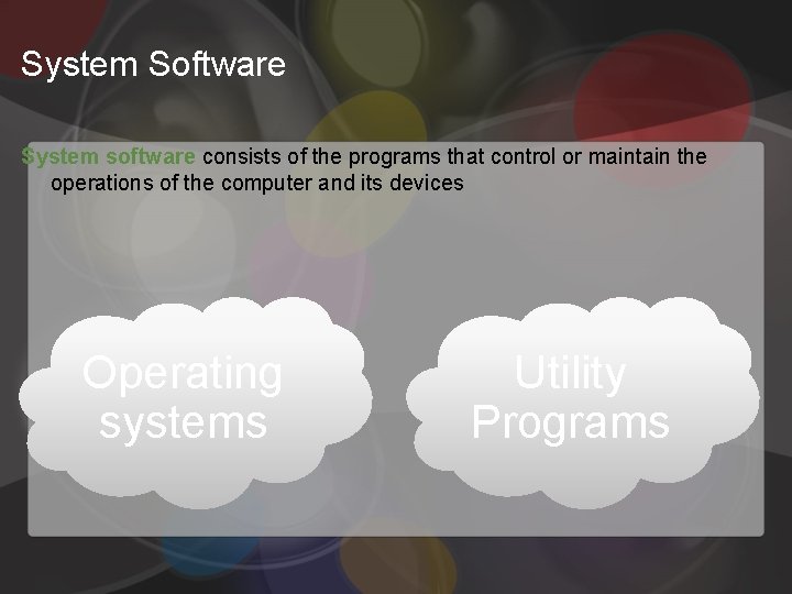 System Software System software consists of the programs that control or maintain the operations