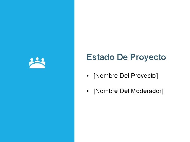 Estado De Proyecto • [Nombre Del Proyecto] • [Nombre Del Moderador] 