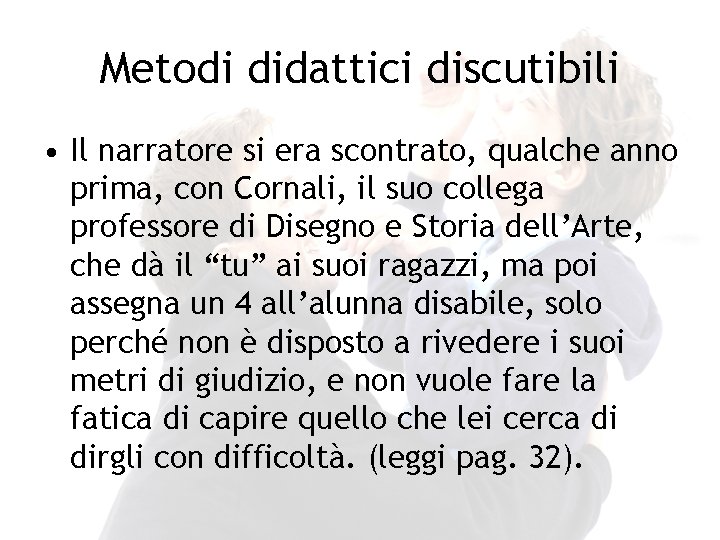 Metodi didattici discutibili • Il narratore si era scontrato, qualche anno prima, con Cornali,