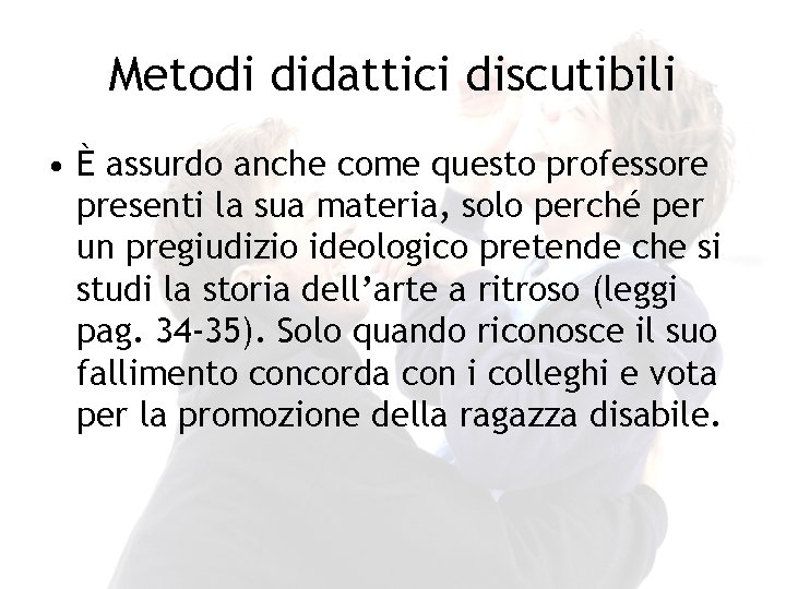 Metodi didattici discutibili • È assurdo anche come questo professore presenti la sua materia,