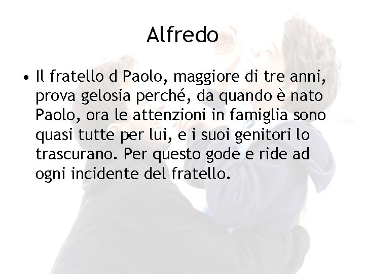 Alfredo • Il fratello d Paolo, maggiore di tre anni, prova gelosia perché, da