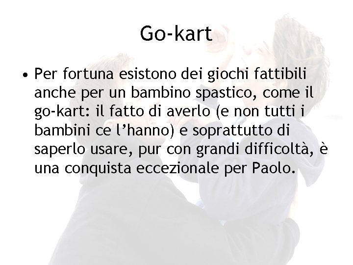 Go-kart • Per fortuna esistono dei giochi fattibili anche per un bambino spastico, come