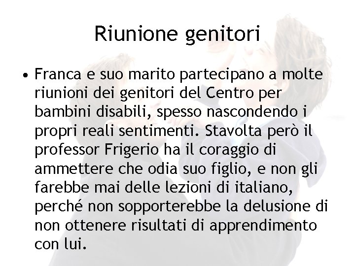 Riunione genitori • Franca e suo marito partecipano a molte riunioni dei genitori del