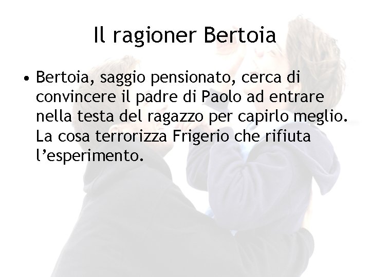 Il ragioner Bertoia • Bertoia, saggio pensionato, cerca di convincere il padre di Paolo