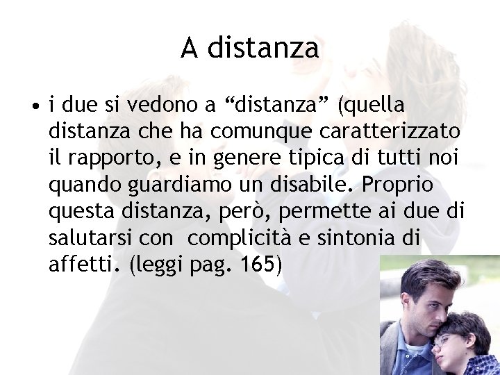 A distanza • i due si vedono a “distanza” (quella distanza che ha comunque