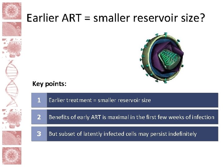 Earlier ART = smaller reservoir size? Key points: 1 Earlier treatment = smaller reservoir
