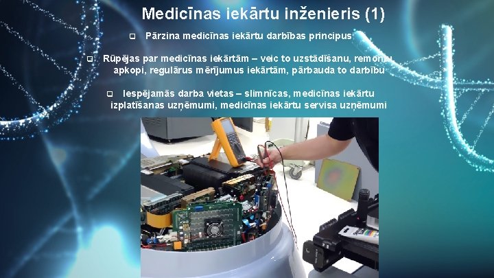 Medicīnas iekārtu inženieris (1) q q Pārzina medicīnas iekārtu darbības principus Rūpējas par medicīnas