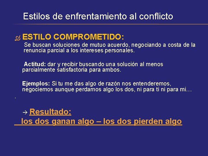 Estilos de enfrentamiento al conflicto ESTILO COMPROMETIDO: Se buscan soluciones de mutuo acuerdo, negociando