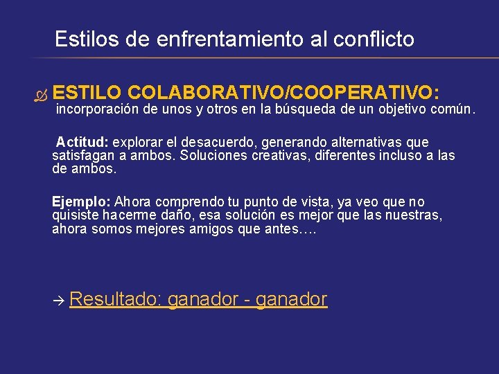 Estilos de enfrentamiento al conflicto ESTILO COLABORATIVO/COOPERATIVO: incorporación de unos y otros en la