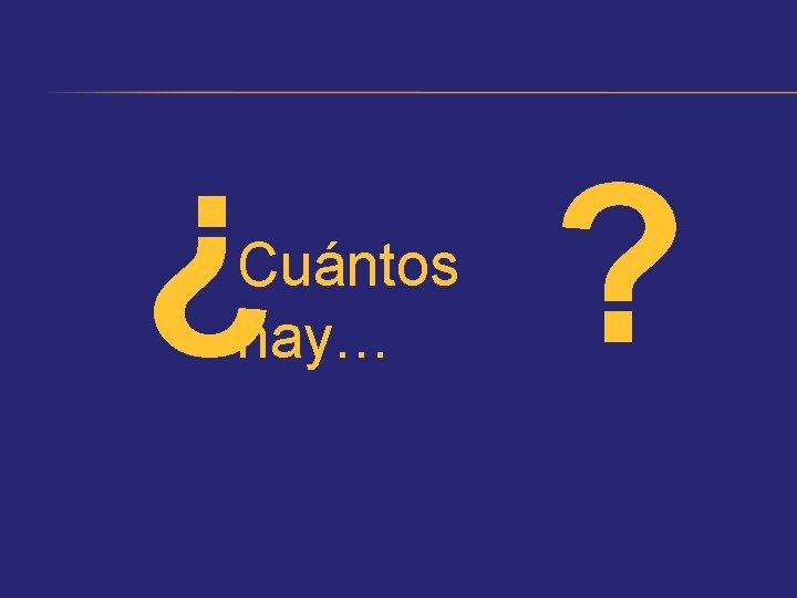 ¿ Cuántos hay… ? 