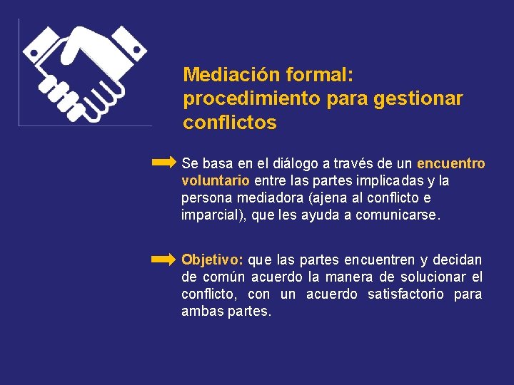Mediación formal: procedimiento para gestionar conflictos Se basa en el diálogo a través de