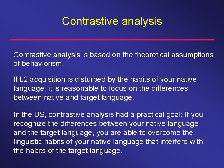 Contrastive analysis is based on theoretical assumptions of behaviorism. If L 2 acquisition is