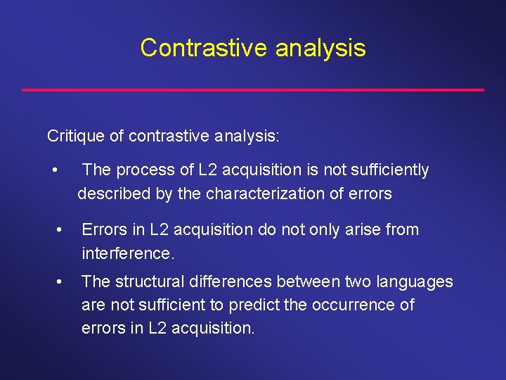 Contrastive analysis Critique of contrastive analysis: • The process of L 2 acquisition is