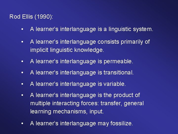 Rod Ellis (1990): • A learner’s interlanguage is a linguistic system. • A learner’s