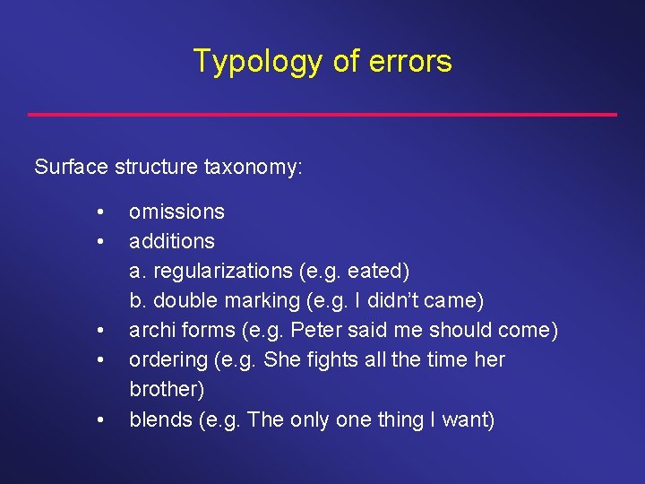 Typology of errors Surface structure taxonomy: • • • omissions additions a. regularizations (e.