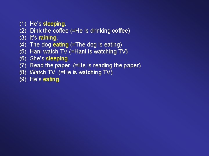 (1) (2) (3) (4) (5) (6) (7) (8) (9) He’s sleeping. Dink the coffee