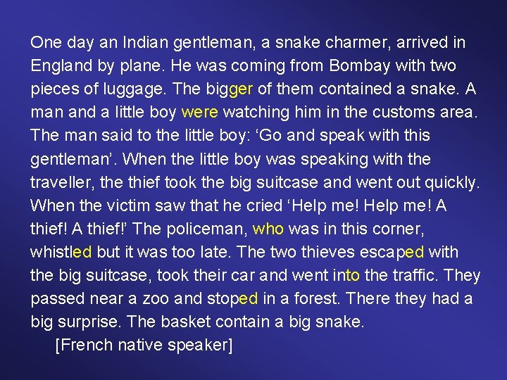 One day an Indian gentleman, a snake charmer, arrived in England by plane. He