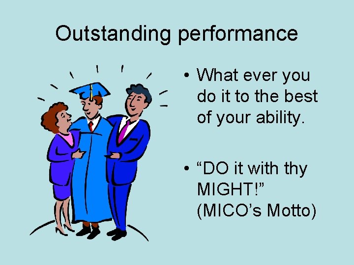 Outstanding performance • What ever you do it to the best of your ability.