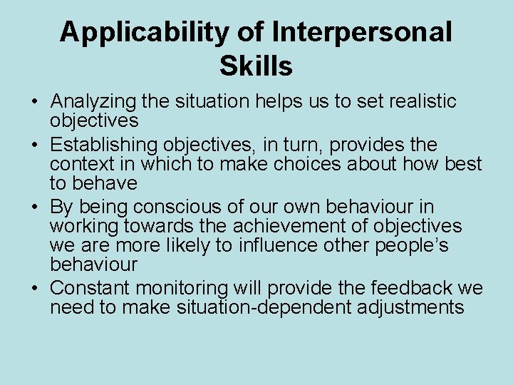 Applicability of Interpersonal Skills • Analyzing the situation helps us to set realistic objectives