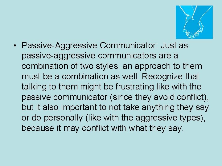  • Passive-Aggressive Communicator: Just as passive-aggressive communicators are a combination of two styles,